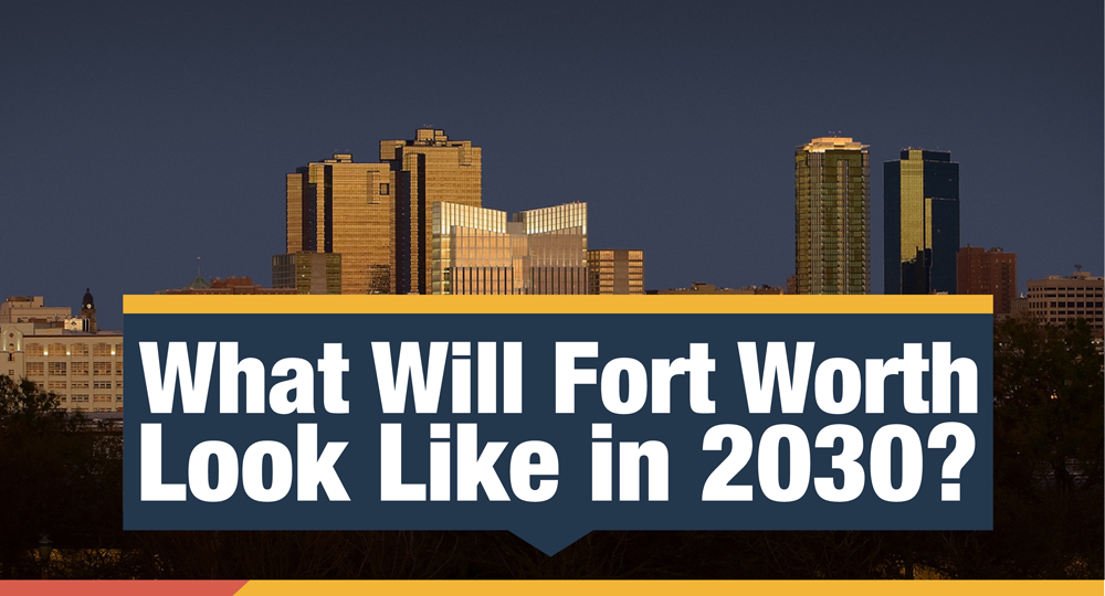 What Will Fort Worth Look Like in 2030? by LawnStarter